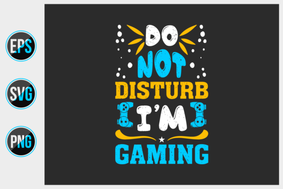 Do Not Disturb I'm Gaming - A Vector for Gamers and Creators