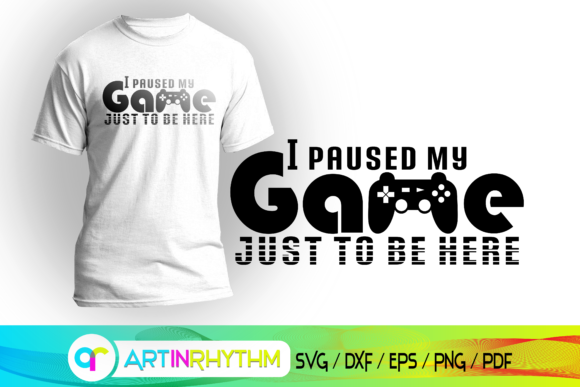 Strategic Use of Gaming Svg, Gamer Svg, and I Paused My Game for Creative Projects